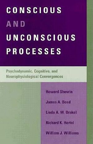 Conscious and Unconscious Processes: Psychodynamic, Cognitive, and Neurophysiological Convergences image number 0