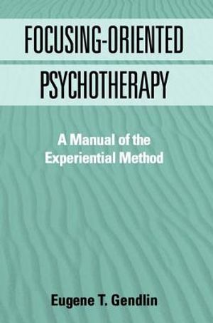 Focusing-Oriented Psychotherapy: A Manual of the Experiential Method image number 0