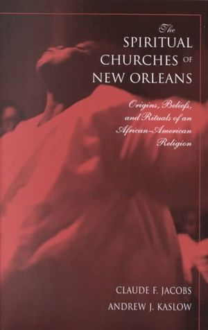 The Spiritual Churches of New Orleans: Origins, Beliefs, and Rituals of an African American image number 0