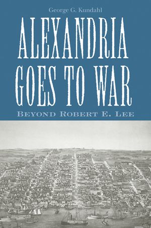 Alexandria Goes to War: Beyond Robert E. Lee image number 0