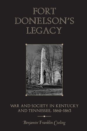 Fort Donelson's Legacy: War and Society in Kentucky and Tennessee, 1862-1863 image number 0