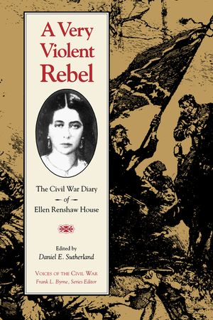 A Very Violent Rebel: The Civil War Diary of Ellen Renshaw House image number 0