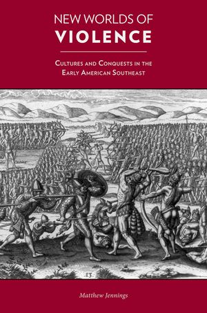 New Worlds of Violence: Cultures and Conquests in the Early American Southeast image number 0