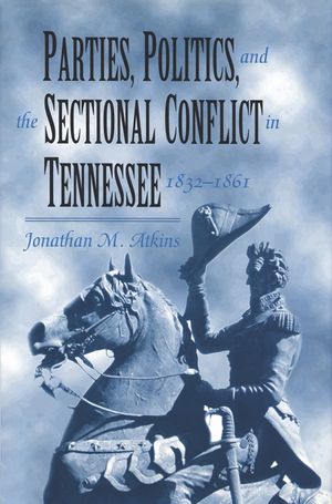 Parties, Politics, and the Sectional Conflict in Tennessee, 1832-1861 image number 0