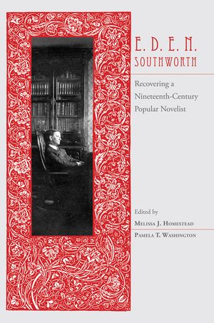 E.D.E.N. Southworth: Recovering a Nineteenth-Century Popular Novelist image number 0
