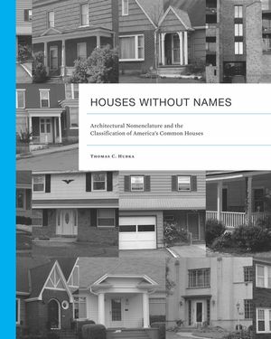 Houses Without Names: Architectural Nomenclature and the Classification of America's Common Houses image number 0