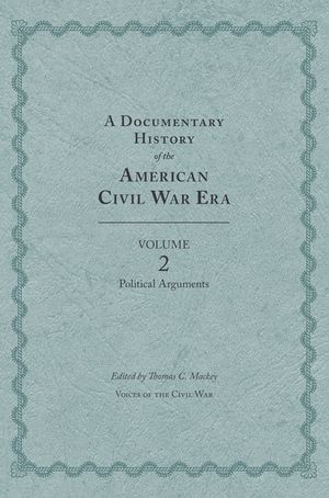 A Documentary History of the American Civil War Era, Volume 2: Political Arguments image number 0