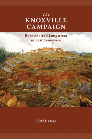 The Knoxville Campaign: Burnside and Longstreet in East Tennessee image number 0