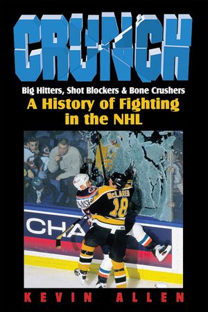 Crunch: Big Hitters, Shot Blockers & Bone Crushers: A History of Fighting in the NHL image number 0