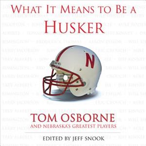 What It Means to Be a Husker: Tom Osborne and Nebraska's Greatest Players image number 0