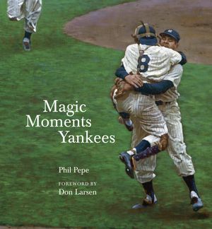 Magic Moments Yankees: Celebrating the Most Successful Franchise in Sports History image number 0