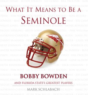 What It Means to Be a Seminole: Bobbie Bowden and Florida State's Greatest Players image number 0