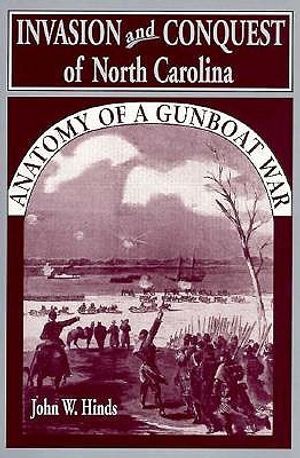 Invasion and Conquest of North Carolina: Anatomy of a Gunboat War image number 0