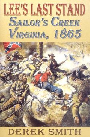 Lee's Last Stand: Sailor's Creek, Virginia, 1865 image number 0