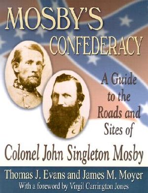 Mosby's Confederacy: A Guide to the Roads and Sites of Colonel John Singleton Mosby image number 0