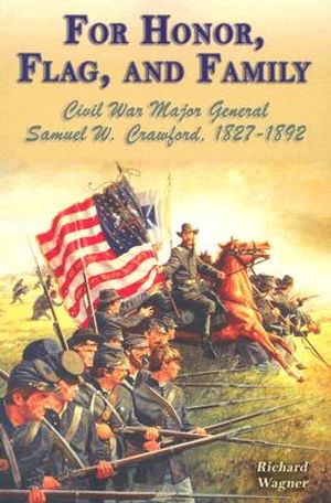 For Honor, Flag, and Family: Civil War Major General Samuel W. Crawford, 1827-1892 image number 0