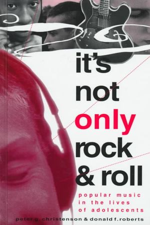 It's Not Only Rock & Roll : Popular Music in the Lives of Adolescents image number 0
