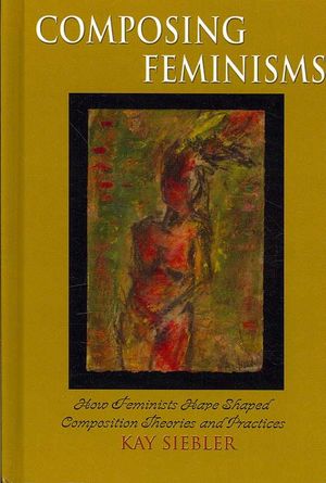 Composing Feminism(s): How Feminists Have Shaped Composition Theories and Practices image number 0