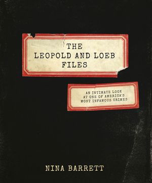 The Leopold and Loeb Files: An Intimate Look at One of America's Most Infamous Crimes image number 0