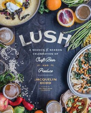 Lush: A Season-By-Season Celebration of Craft Beer and Produce image number 0