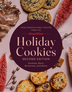 Holiday Cookies: Prize-Winning Family Recipes from the Chicago Tribune for Cookies, Bars, Brownies and More image number 0