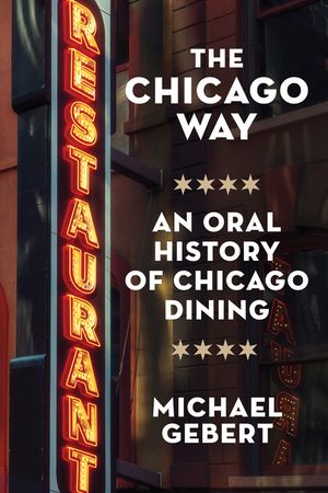 The Chicago Way: An Oral History of Chicago Dining image number 0