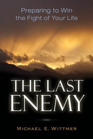 The Last Enemy: Preparing to Win the Fight of Your Life image number 0