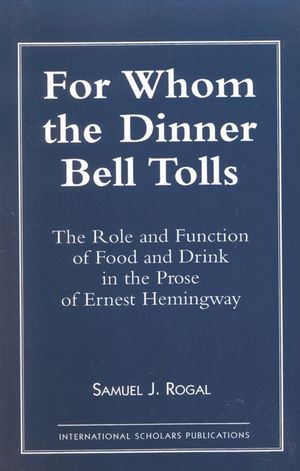 For Whom the Dinner Bell Tolls: The Role and Function of Food and Drink in the Prose of Ernest Hemingway image number 0