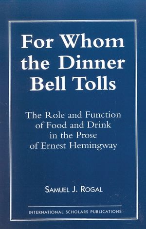 For Whom the Dinner Bell Tolls: The Role and Function of Food and Drink in the Prose of Ernest Hemingway image number 0