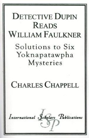 Detective Dupin Reads William Faulkner: Solutions to Six Yoknapatawpha Mysteries image number 0