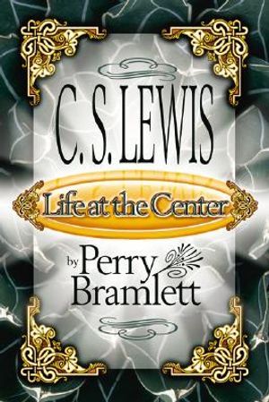 C.S. Lewis and Life at the Center: Prayer, Devotion, and Friendship image number 0