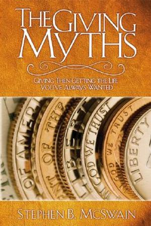 The Giving Myths: Giving Then Getting the Life You've Always Wanted image number 0