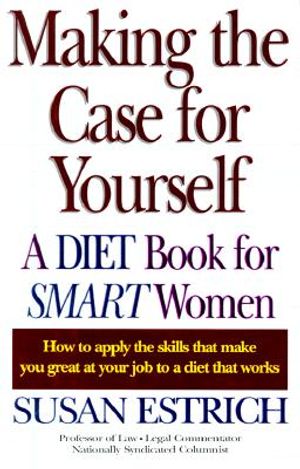 Making the Case for Yourself: A Diet Book for Smart Women image number 0