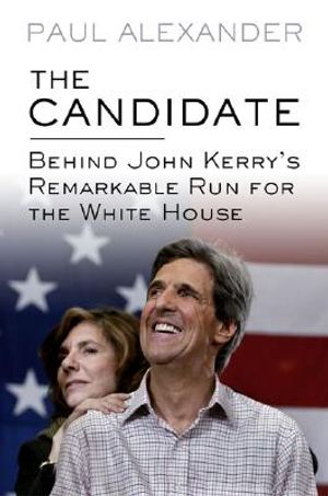 The Candidate: Behind John Kerry's Remarkable Run for the White House image number 0