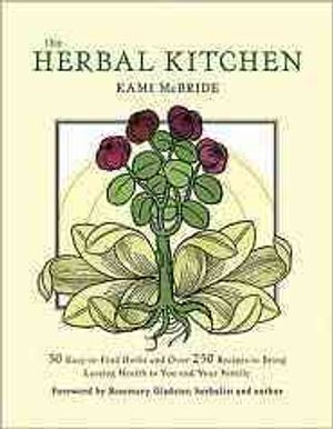 The Herbal Kitchen : 50 Easy-to-Find Herbs and over 250 Recipes to Bring Lasting Health to You and Your Family image number 0