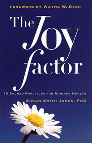 The Joy Factor: 10 Sacred Practices for Radiant Health (Holistic Health Through Alternative Medicine, Fitness, and Diet for the Everyd image number 0