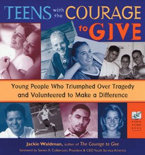Teens with the Courage to Give: Young People Who Triumphed Over Tragedy and Volunteered to Make a Difference (Call to Action Book) image number 0