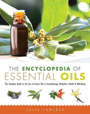The Encyclopedia of Essential Oils: The Complete Guide to the Use of Aromatic Oils in Aromatherapy, Herbalism, Health, and Well Being image number 0