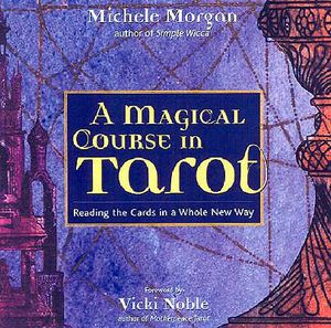 A Magical Course in Tarot: Reading the Cards in a Whole New Way image number 0