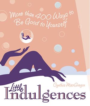 Little Indulgences: More Than 400 Ways to Be Good to Yourself (Indulgent Self-Care for Women) image number 0