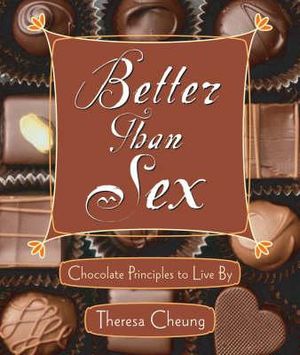 Better Than Sex: Chocolate Principals to Live by image number 0