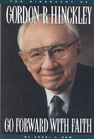 Go Forward with Faith: The Biography of Gordon B. Hinckley image number 0