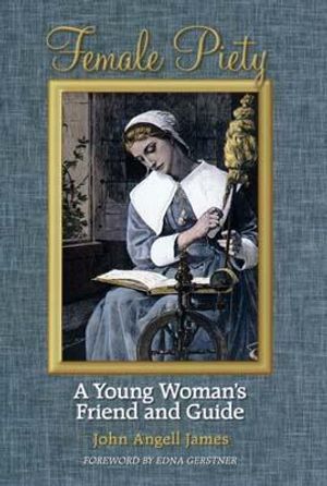 Female Piety: The Young Woman's Friend and Guide Through Life to Immortality image number 0