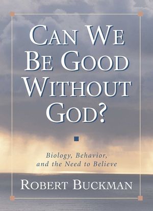 Can We Be Good Without God?: Biology, Behavior, and the Need to Believe image number 0
