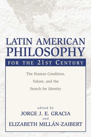 Latin American Philosophy for the 21st Century: The Human Condition, Values, and the Search for Identity image number 0
