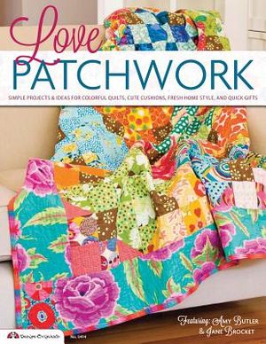 Love Patchwork: Simple Projects & Ideas for Colorful Quilts, Cute Cushions, Fresh Home Style & Quick Gifts image number 0