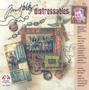Tim Holtz Distressables: Tim Shares Fabulous Techniques for Aging, Distressing, Layering, and Patinas..... image number 0