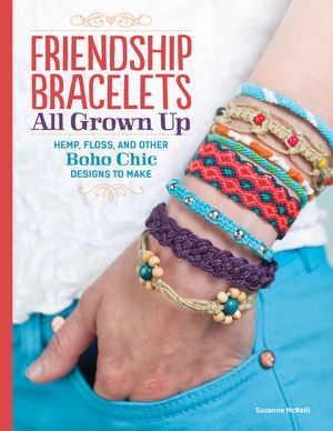 Friendship Bracelets All Grown Up: Hemp, Floss, and Other Boho Chic Designs to Make image number 0