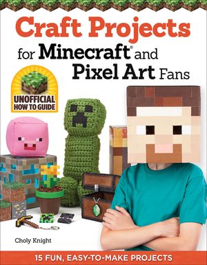 Craft Projects for Minecraft and Pixel Art Fans: 15 Fun, Easy-To-Make Projects image number 0