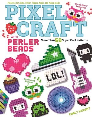 Pixel Craft with Perler Beads: More Than 50 Super Cool Patterns: Patterns for Hama, Perler, Pyssla, Nabbi, and Melty Beads image number 0